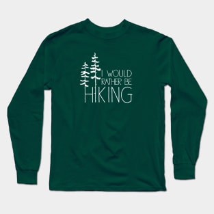 I would rather be hiking Long Sleeve T-Shirt